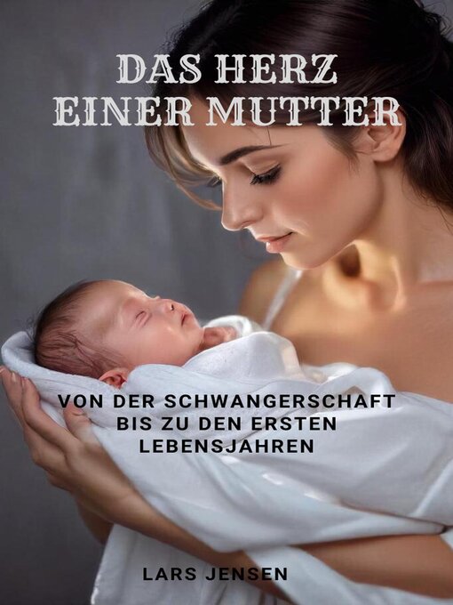 Title details for Das Herz einer Mutter--Von der Schwangerschaft bis zu den ersten Lebensjahren by LARS JENSEN - Available